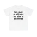 White t-shirt printed with "Not a jack of all trades but a hoe of all hobbies".