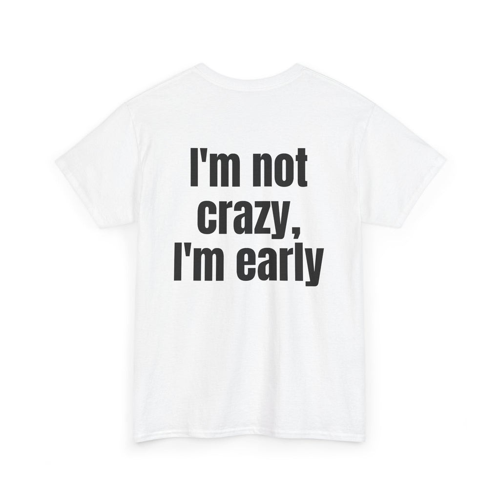 White t-shirt, back printed with "I'm not crazy, I'm early", shown from another angle.