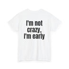 White t-shirt, back printed with "I'm not crazy, I'm early", shown from another angle.