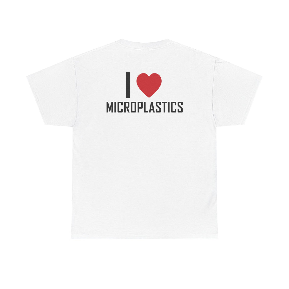 White t-shirt, back printed printed with "I", a large red heart, then the word MICROPLASTICS.