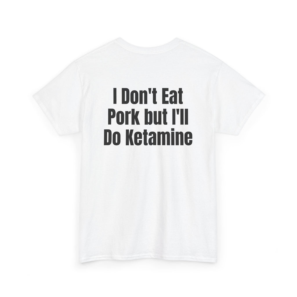 White t-shirt, back printed with "I don't eat pork but I'll do ketamine", shown from another angle.