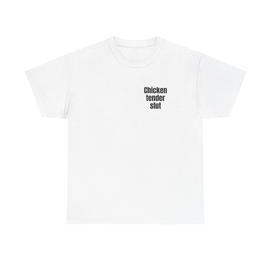 White t-shirt printed with "Chicken tender slut".