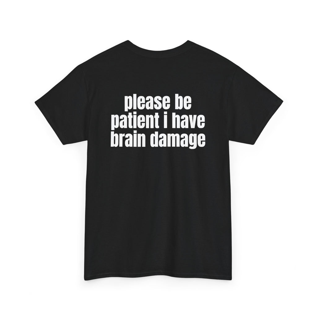 Black t-shirt, back printed with "Please be patient i have brain damage", shown from another angle.