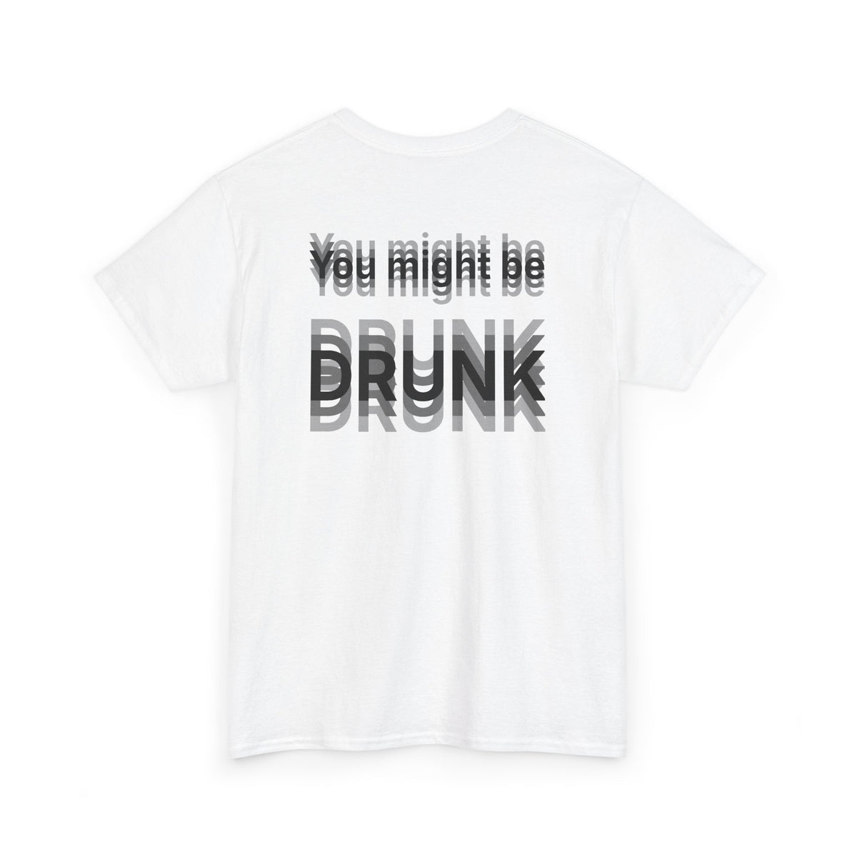 White t-shirt, back printed printed with "You might be drunk", the word DRUNK smeared into double vision, shown from another angle.