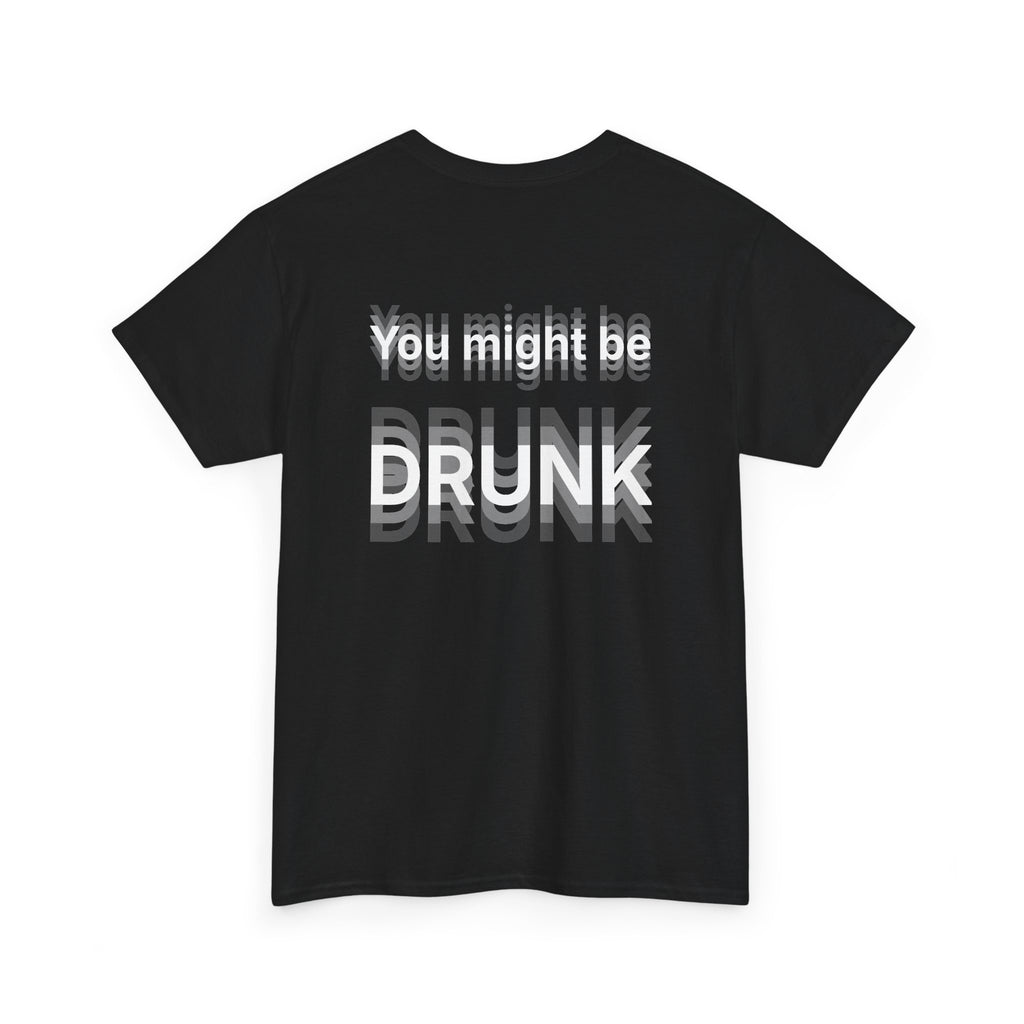 Black t-shirt, back printed printed with "You might be drunk", the word DRUNK smeared into double vision, shown from another angle.