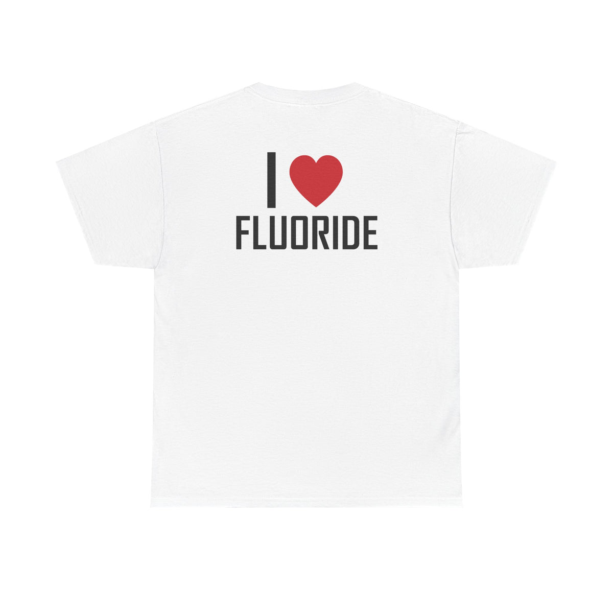 White t-shirt, back printed printed with "I", a large red heart, then the word FLUORIDE.