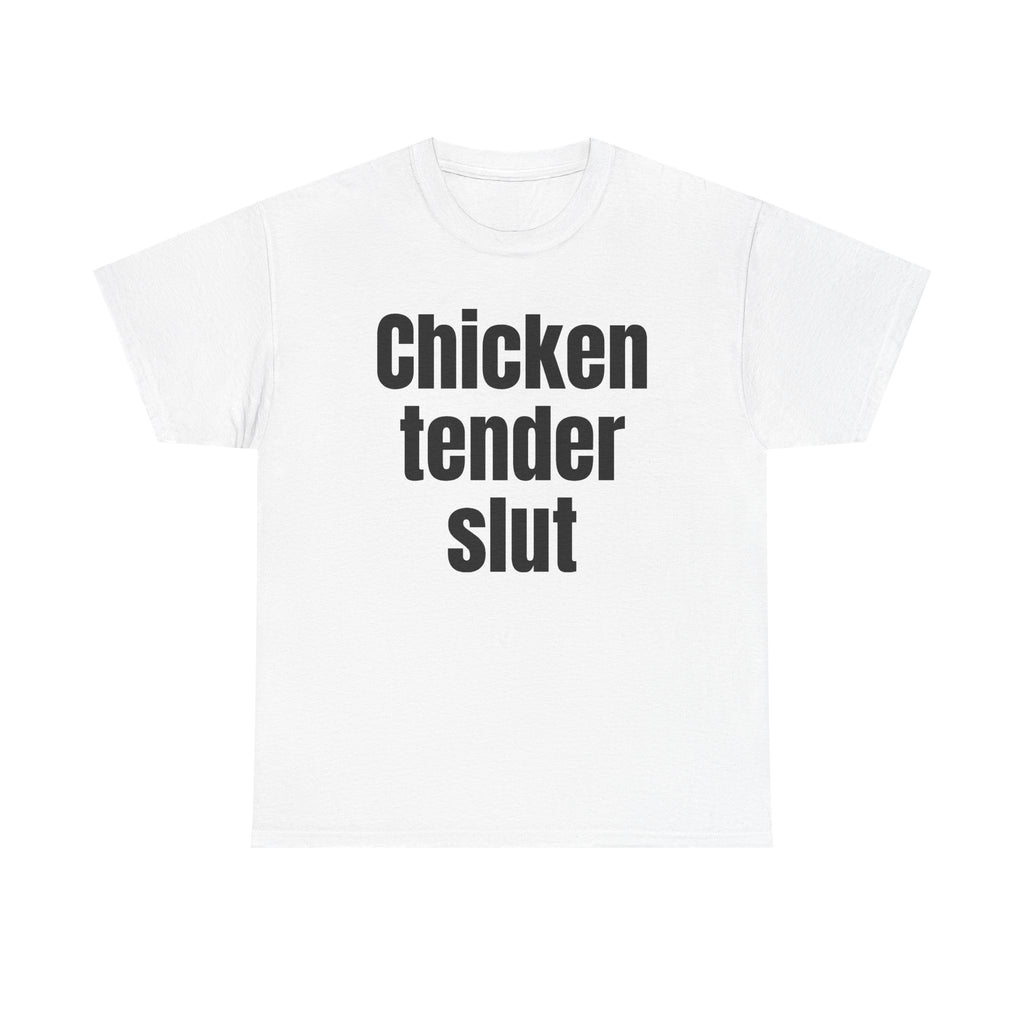 White t-shirt printed with "Chicken tender slut".
