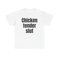 White t-shirt printed with "Chicken tender slut".