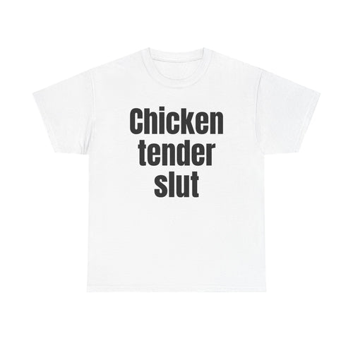 White t-shirt printed with "Chicken tender slut".