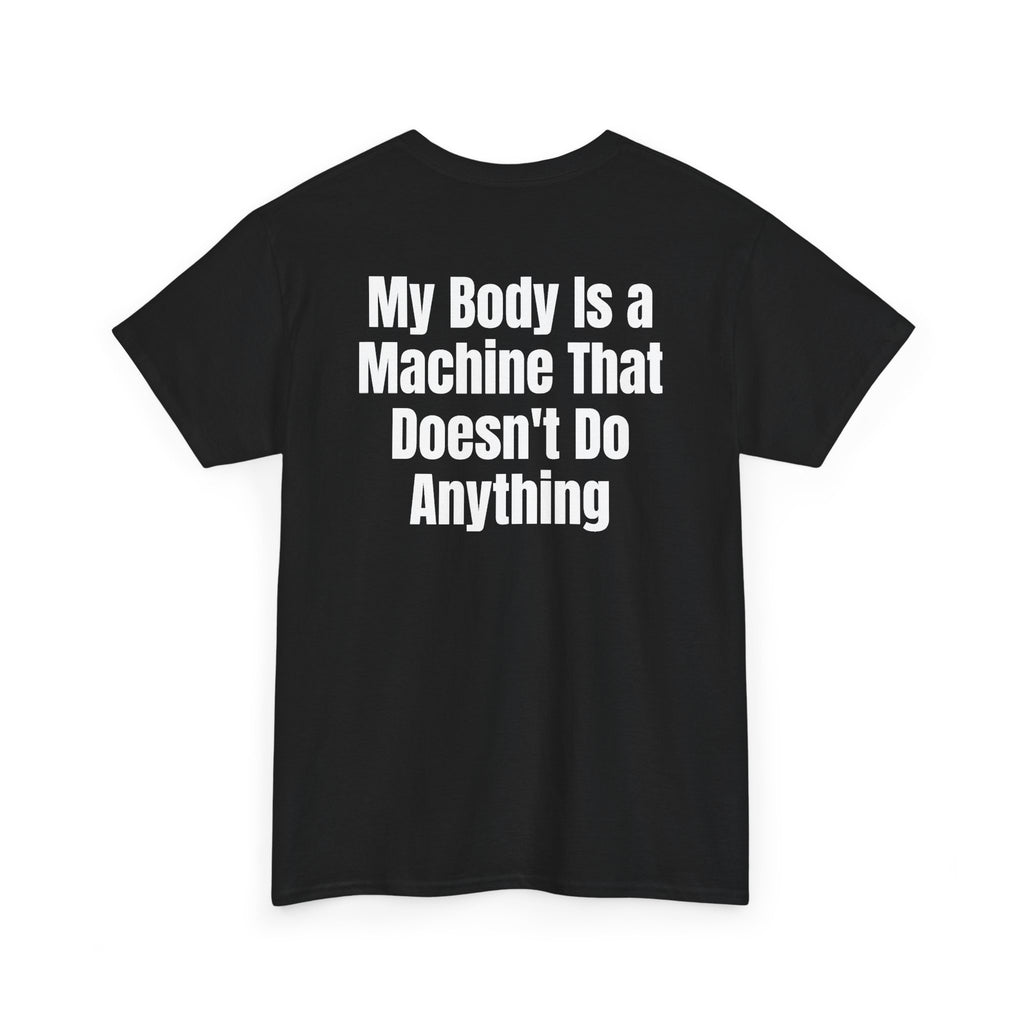 Black t-shirt, back printed with "My body is a machine that doesn't do anything", shown from another angle.