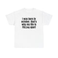 White t-shirt printed with "I was born in october. that's why my life is FALLing apart".