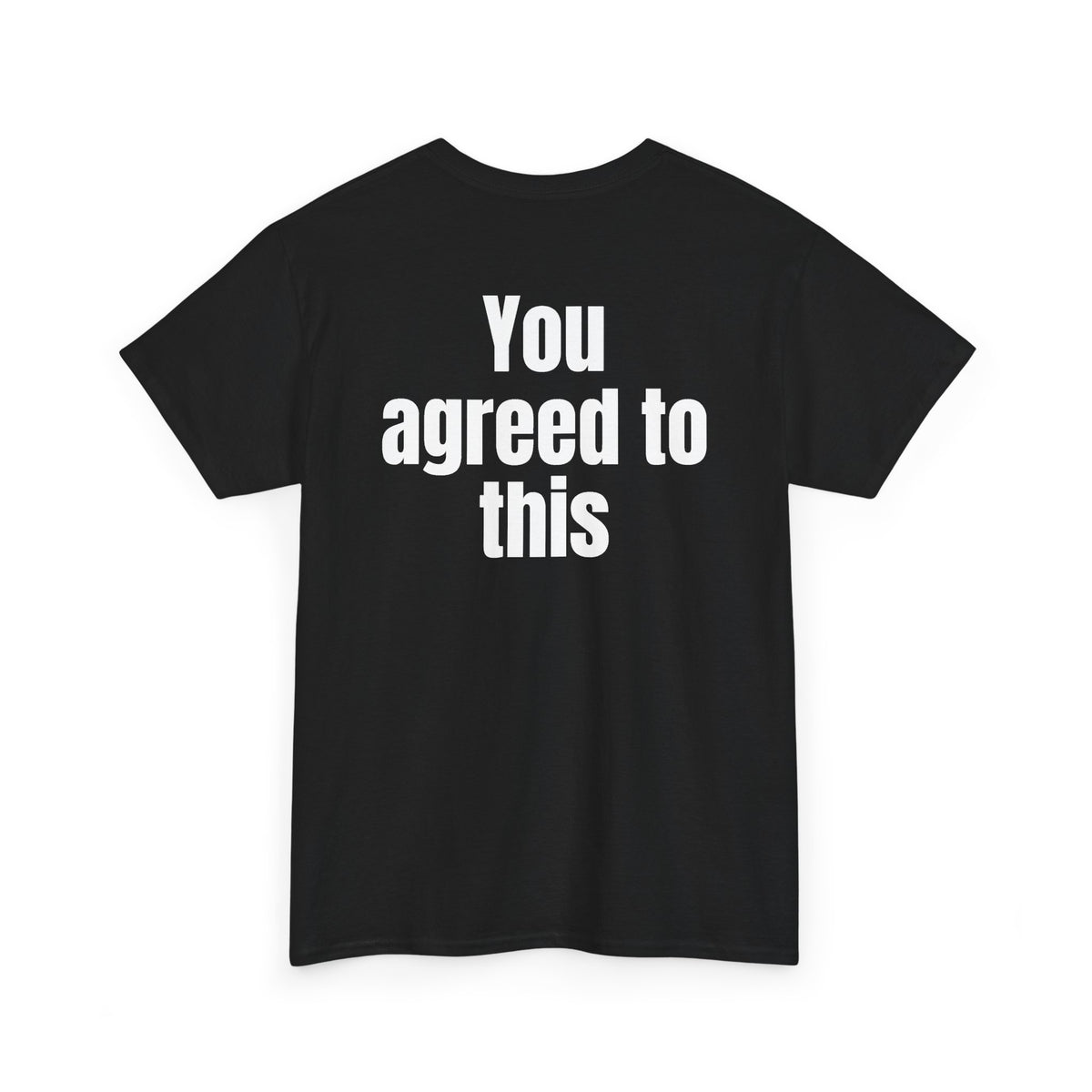 Black t-shirt, back printed with "You agreed to this", shown from another angle.