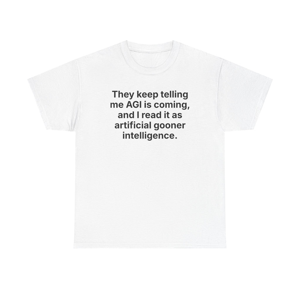 They Keep Telling Me AGI Is Coming, and I Read It as Artificial Gooner Intelligence — Tee
