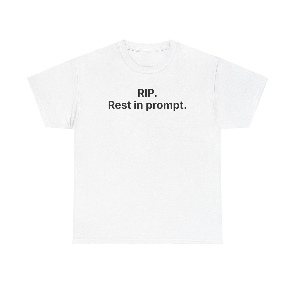 RIP. Rest in Prompt. — Tee