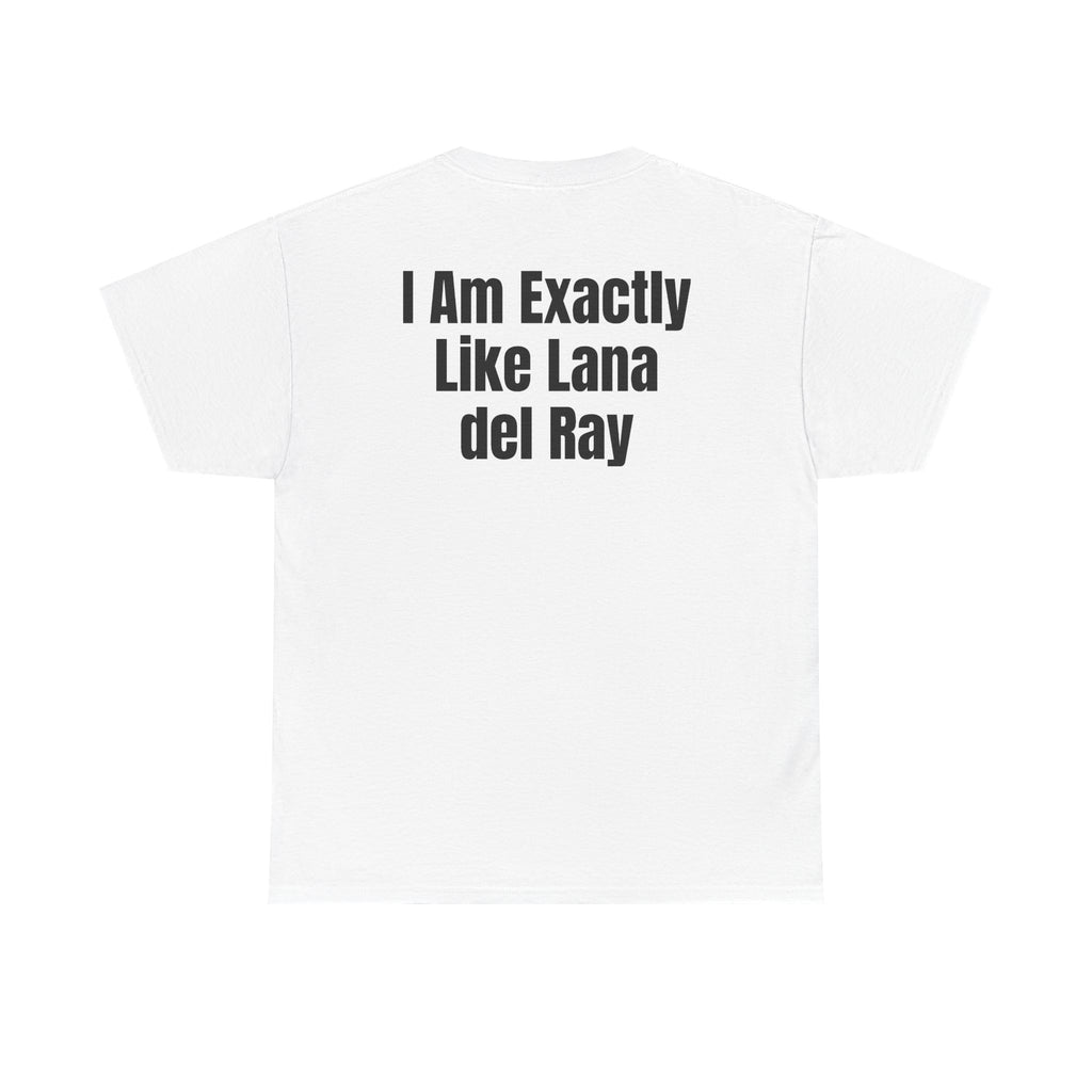 White t-shirt, back printed with "I am exactly like Lana del Ray".