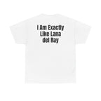 White t-shirt, back printed with "I am exactly like Lana del Ray".