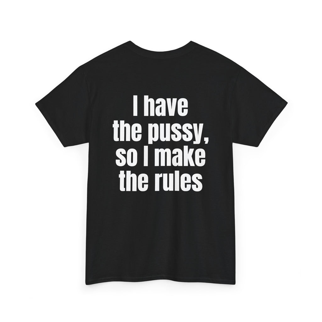 Black t-shirt, back printed with "I have the pussy, so I make the rules", shown from another angle.