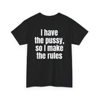 Black t-shirt, back printed with "I have the pussy, so I make the rules", shown from another angle.