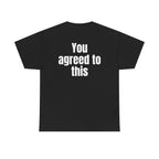 Black t-shirt, back printed with "You agreed to this".