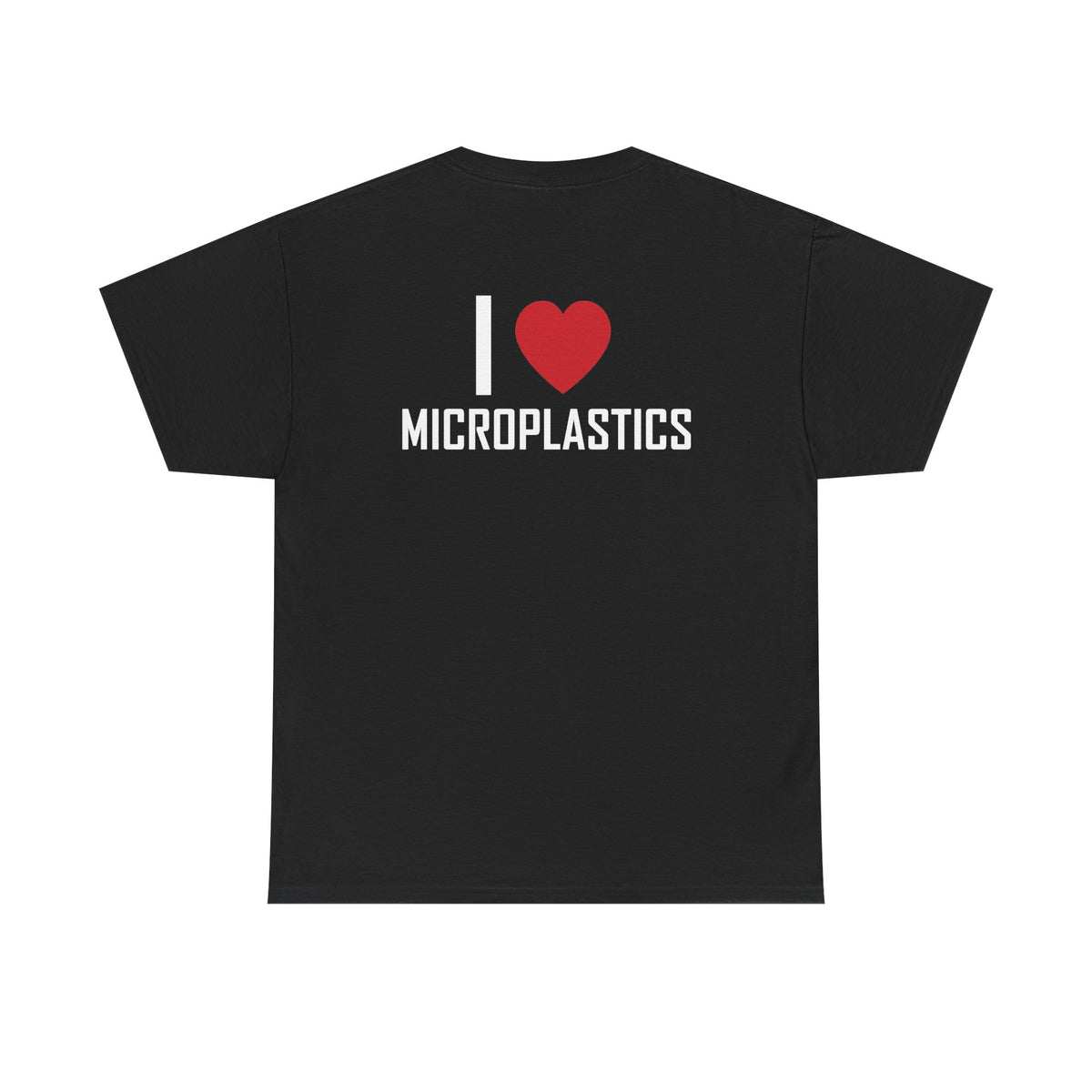 Black t-shirt, back printed printed with "I", a large red heart, then the word MICROPLASTICS.
