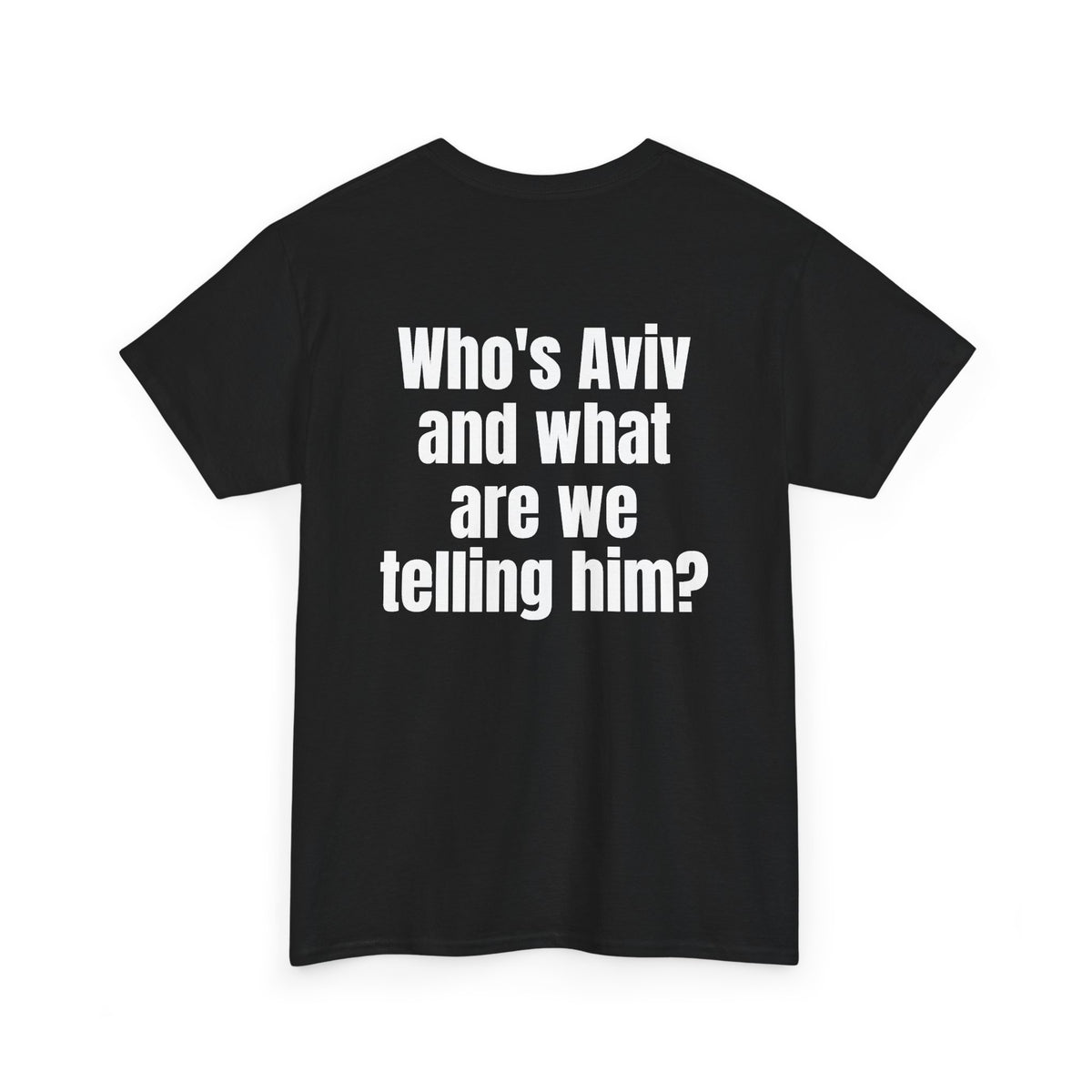Black t-shirt, back printed with "Who's Aviv and what are we telling him?", shown from another angle.