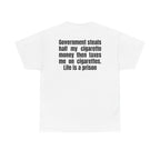 White t-shirt, back printed with "Government steals half my cigarette money then taxes me on cigarettes. Life is a prison".