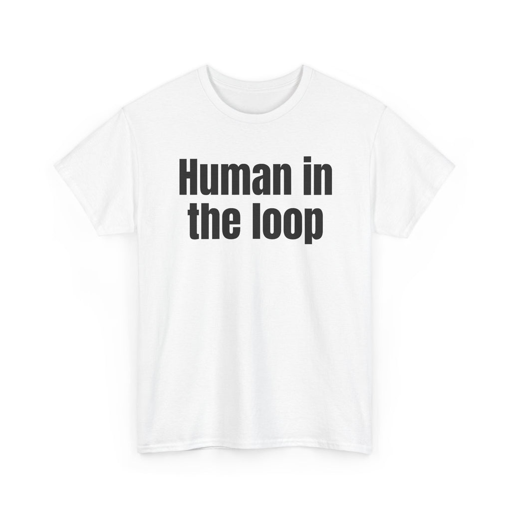 White t-shirt printed with "HUMAN IN THE LOOP", shown flat from another angle.