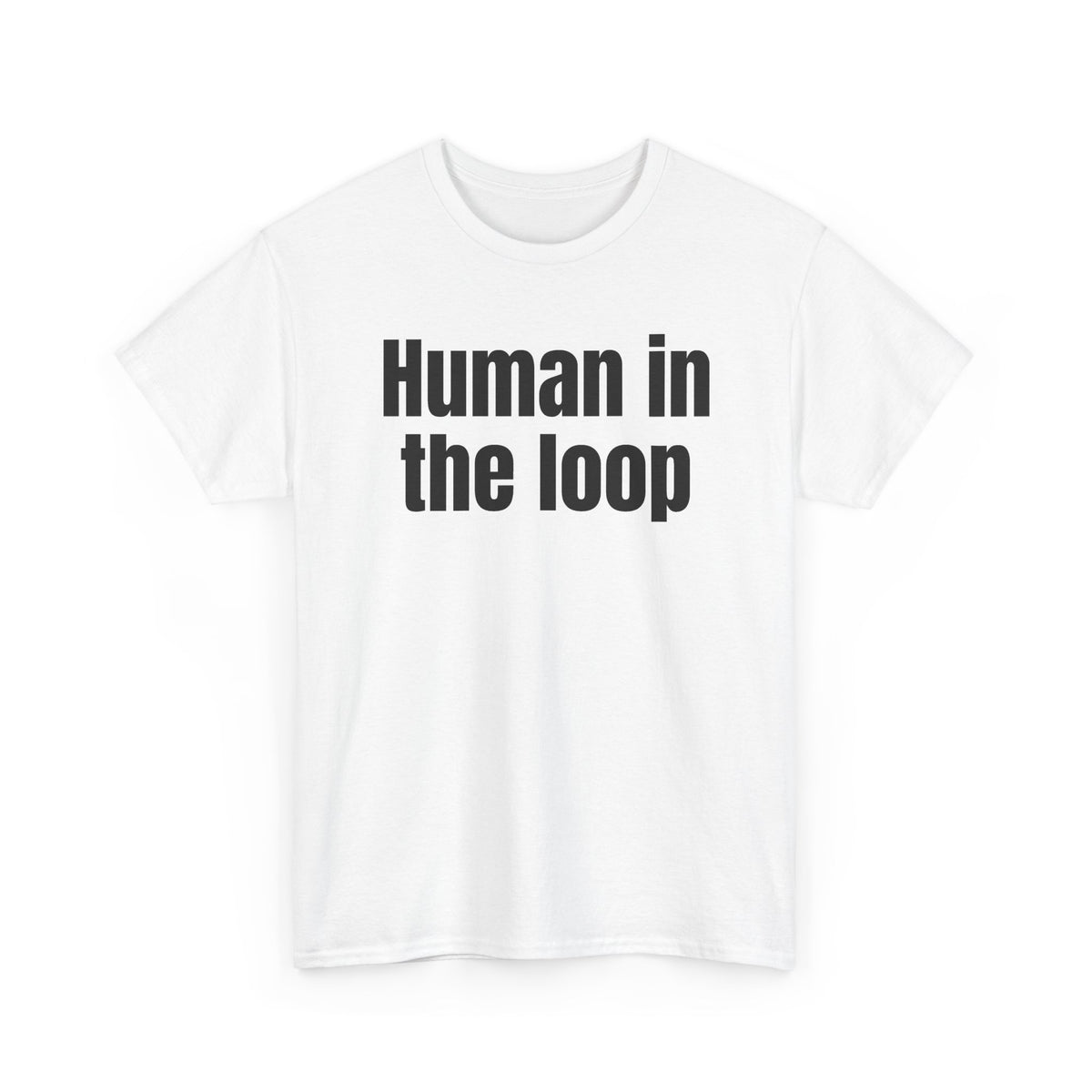 White t-shirt printed with "HUMAN IN THE LOOP", shown flat from another angle.
