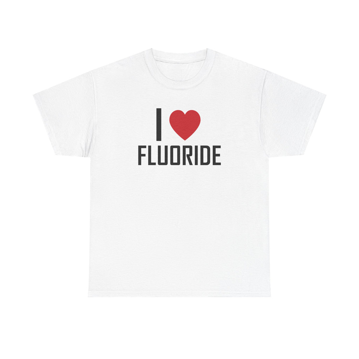 White t-shirt printed with "I", a large red heart, then the word FLUORIDE.