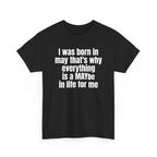 Black t-shirt printed with "I was born in may that's why everything is a MAYbe in life for me", shown flat from another angle.