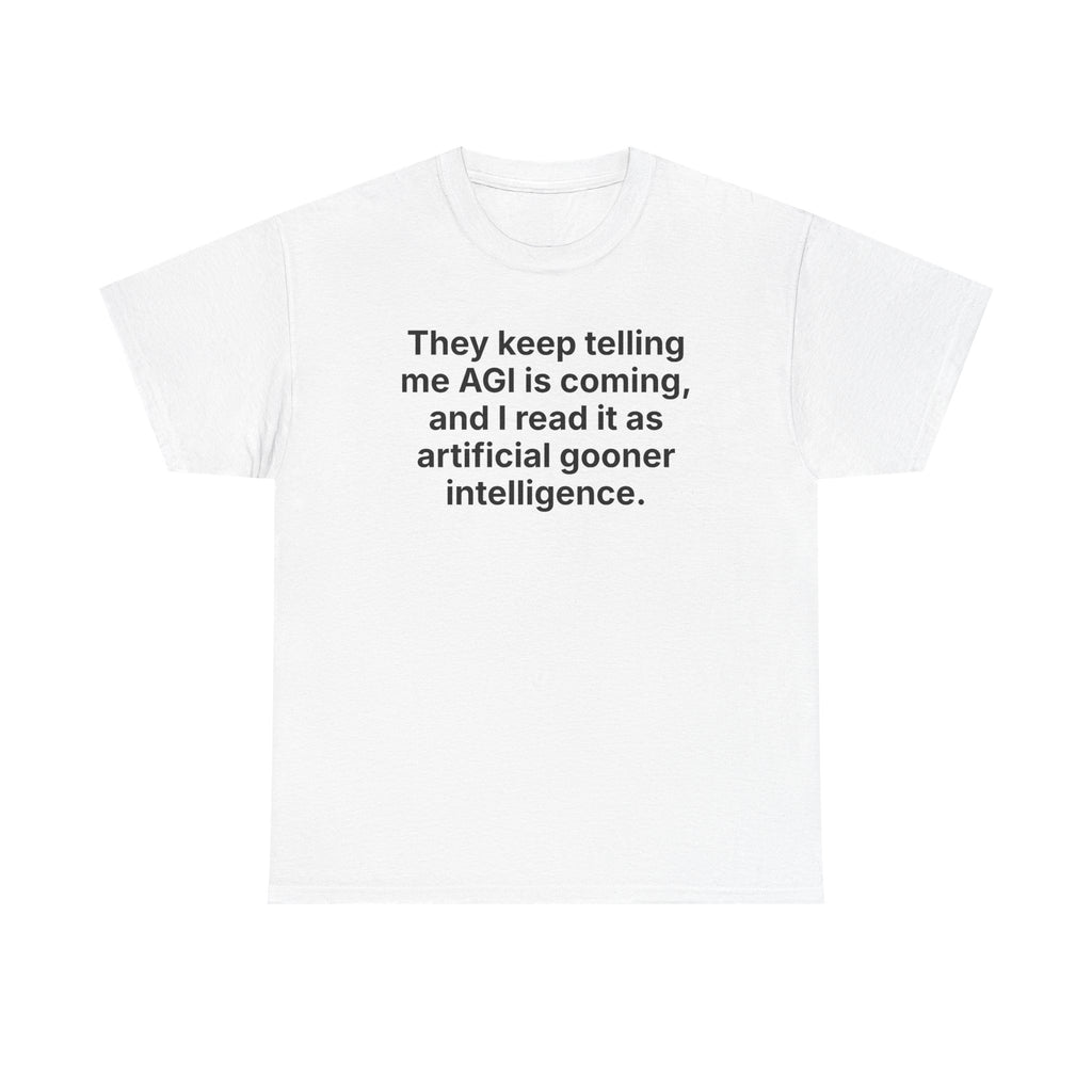 They Keep Telling Me AGI Is Coming, and I Read It as Artificial Gooner Intelligence — Tee