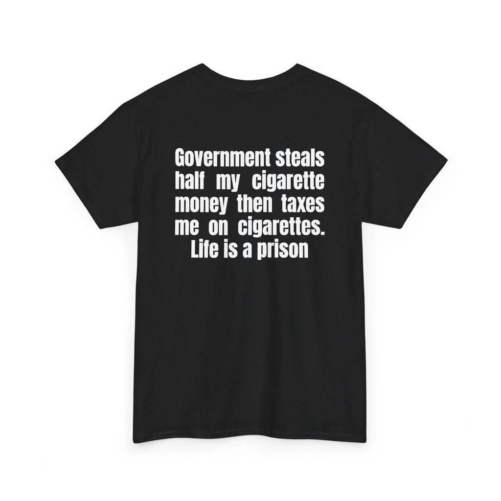 Black t-shirt, back printed with "Government steals half my cigarette money then taxes me on cigarettes. Life is a prison", shown from another angle.