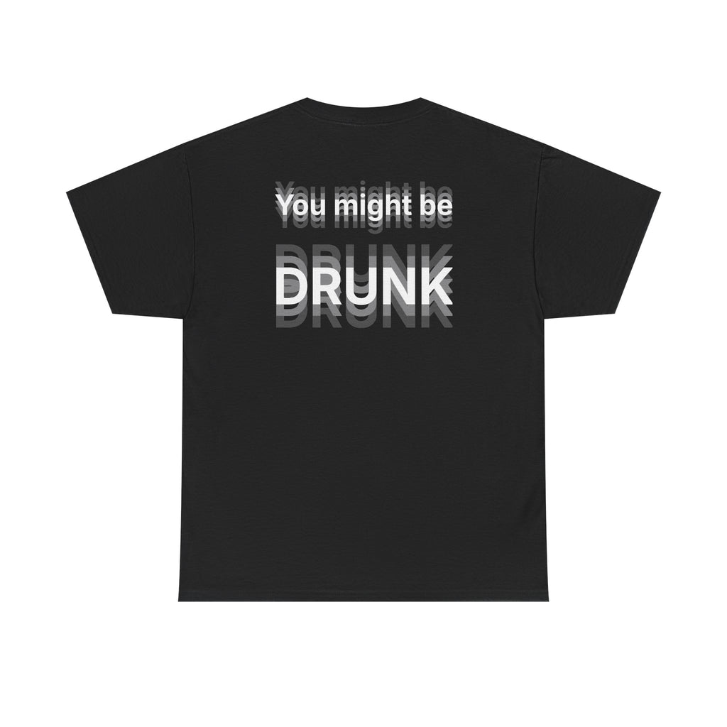 Black t-shirt, back printed printed with "You might be drunk", the word DRUNK smeared into double vision.