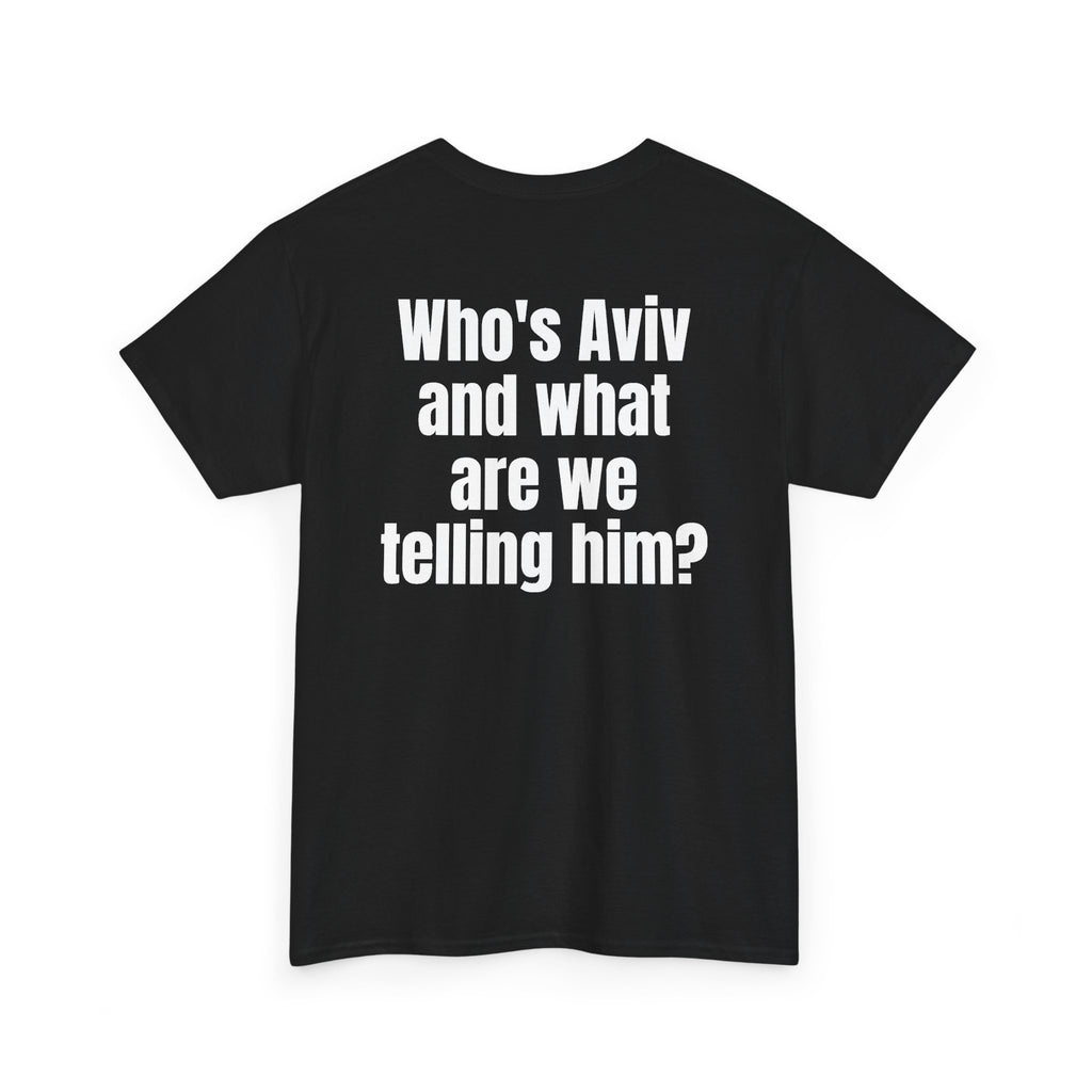 Black t-shirt, back printed with "Who's Aviv and what are we telling him?", shown from another angle.