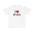 White t-shirt printed with "I", a large red heart, then the words MY DATA.