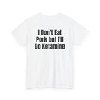 White t-shirt, back printed with "I don't eat pork but I'll do ketamine", shown from another angle.
