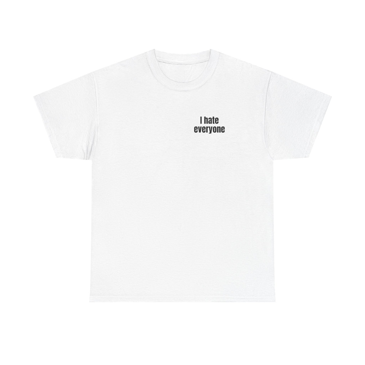 White t-shirt printed with "I hate everyone".