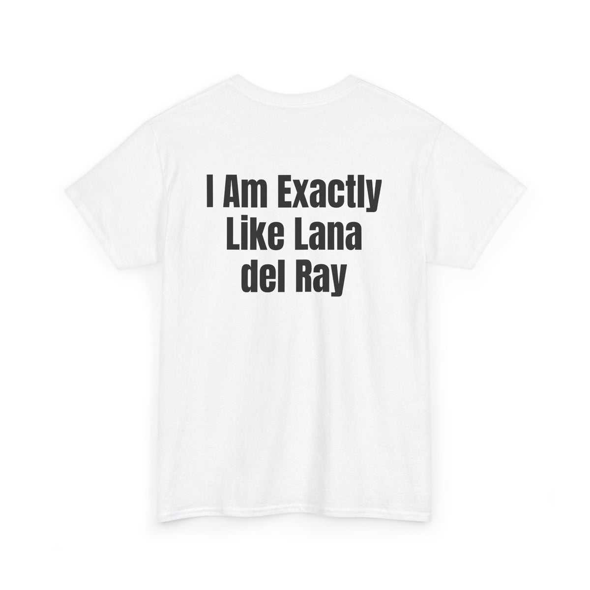 White t-shirt, back printed with "I am exactly like Lana del Ray", shown from another angle.