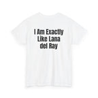 White t-shirt, back printed with "I am exactly like Lana del Ray", shown from another angle.