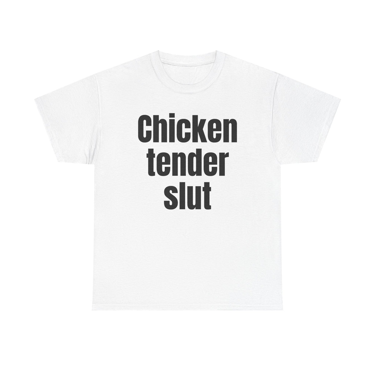 White t-shirt printed with "Chicken tender slut".